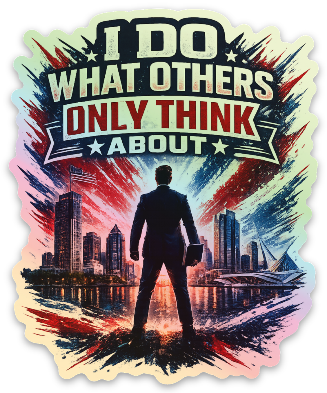 I Do What Others Only Think About Holographic Sticker 2.47″ × 3″